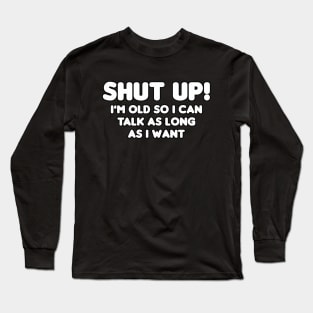 Shut Up! Long Sleeve T-Shirt